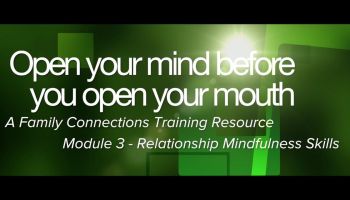 Open Your Mind Before You Open Your Mouth - Module Three - Relationship Mindfulness Skills Open Your Mind Before You Open Your Mouth - Module Three - Relationship Mindfulness Skills